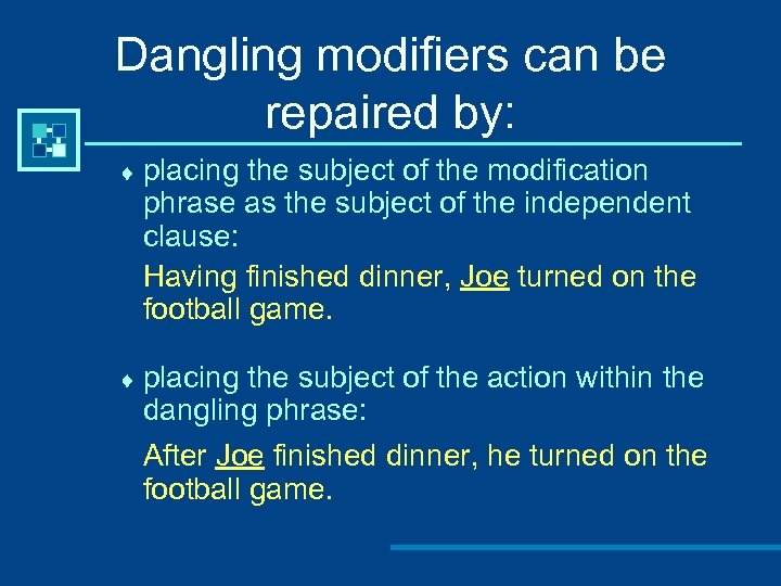 Dangling modifiers can be repaired by: ¨ placing the subject of the modification phrase