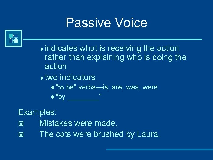 Passive Voice ¨ indicates what is receiving the action rather than explaining who is