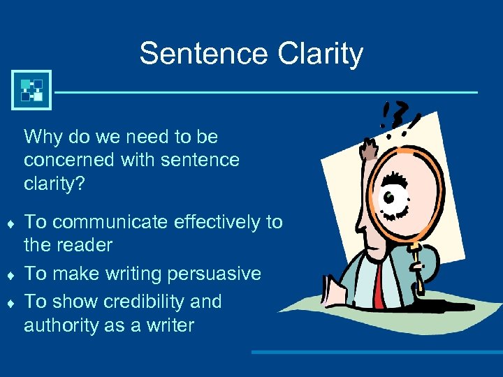 Sentence Clarity Why do we need to be concerned with sentence clarity? ¨ ¨