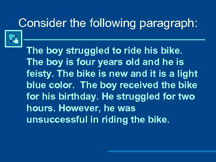 Consider the following paragraph: The boy struggled to ride his bike. The boy is