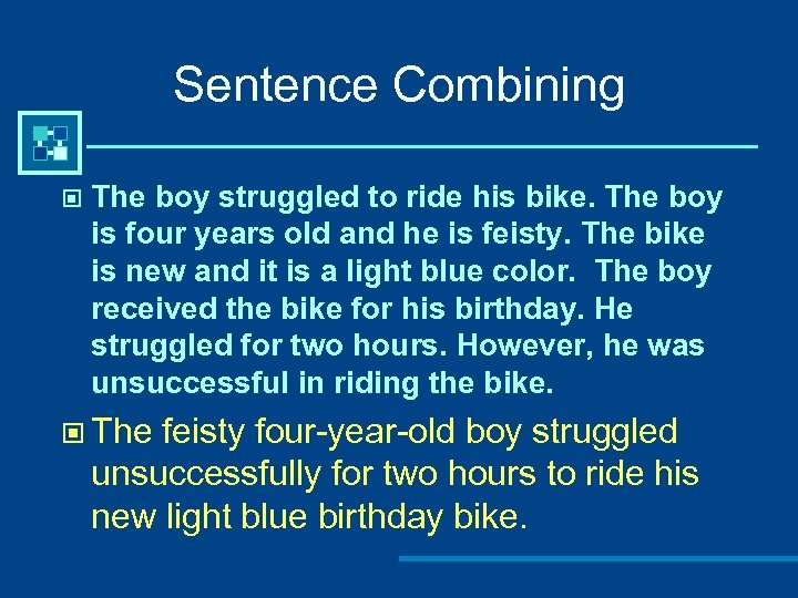 Sentence Combining © The boy struggled to ride his bike. The boy is four