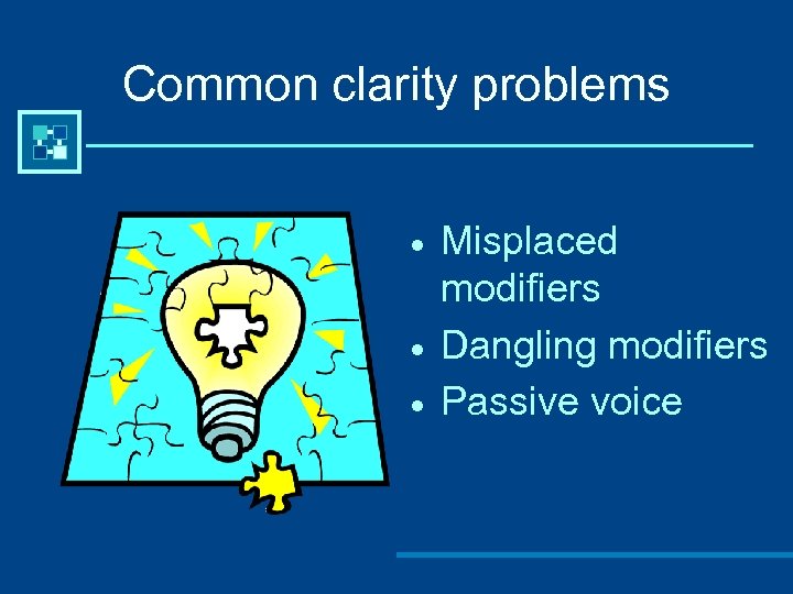 Common clarity problems · · · Misplaced modifiers Dangling modifiers Passive voice 