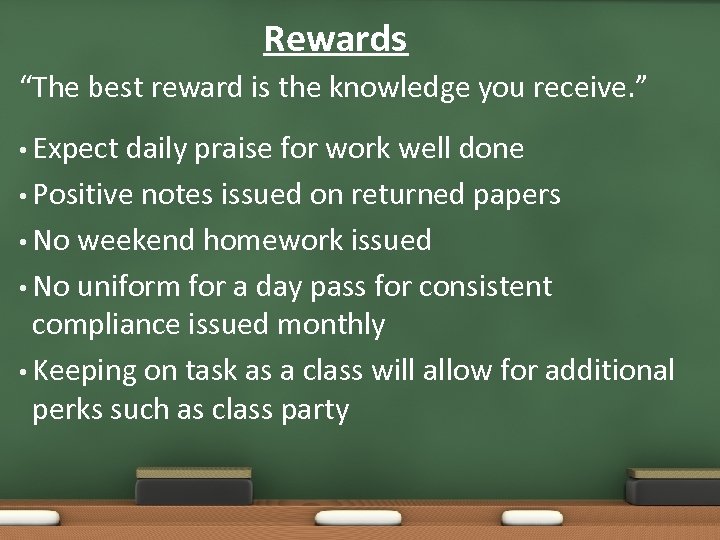 Rewards “The best reward is the knowledge you receive. ” • Expect daily praise
