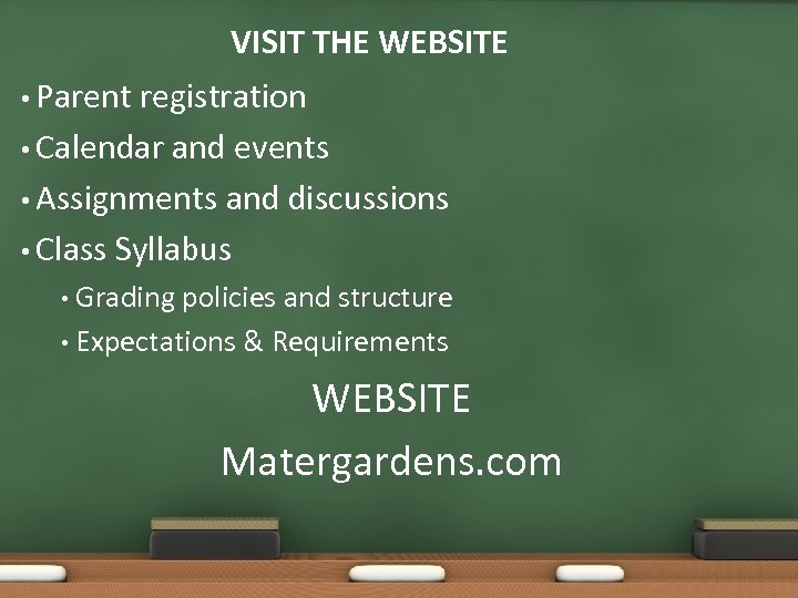 VISIT THE WEBSITE • Parent registration • Calendar and events • Assignments and discussions