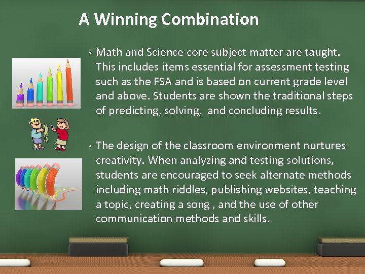 A Winning Combination • Math and Science core subject matter are taught. This includes