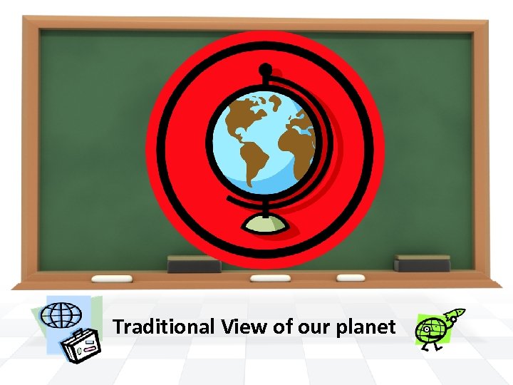 Traditional View of our planet 