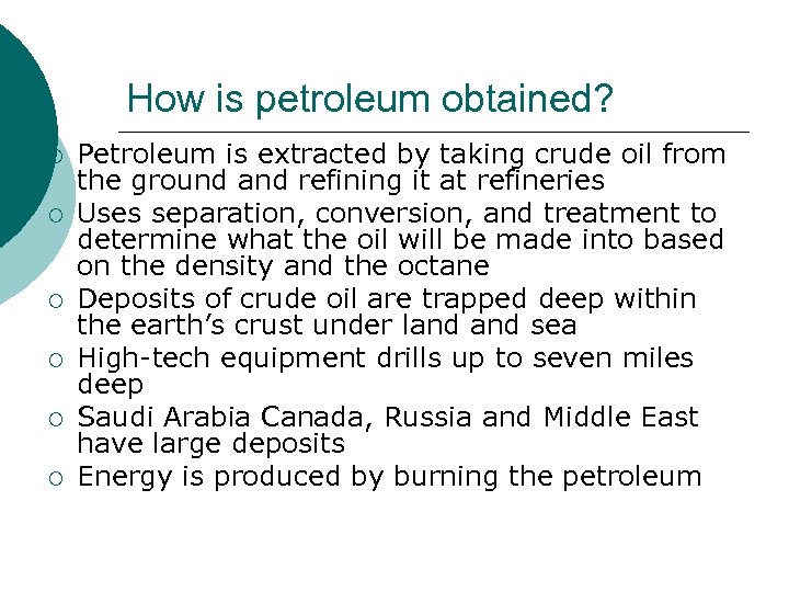 How is petroleum obtained? ¡ ¡ ¡ Petroleum is extracted by taking crude oil