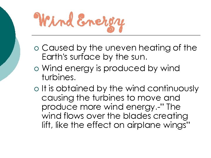 Wind Energy Caused by the uneven heating of the Earth's surface by the sun.