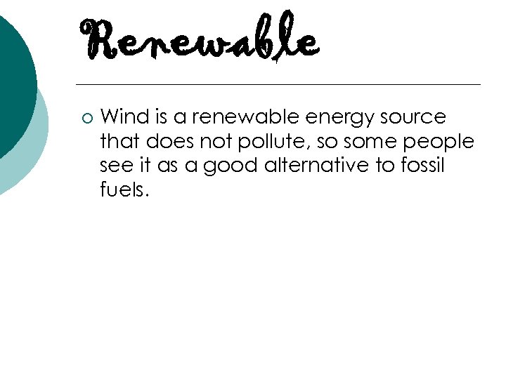 Renewable ¡ Wind is a renewable energy source that does not pollute, so some