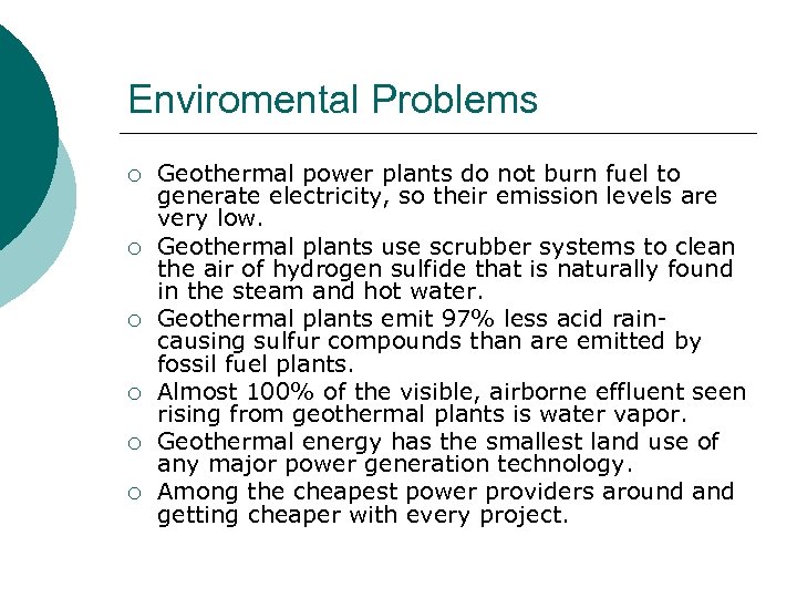 Enviromental Problems ¡ ¡ ¡ Geothermal power plants do not burn fuel to generate