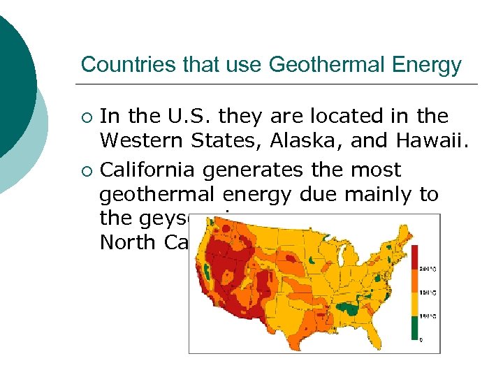 Countries that use Geothermal Energy In the U. S. they are located in the