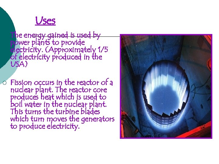 Uses ¡ The energy gained is used by power plants to provide electricity. (Approximately