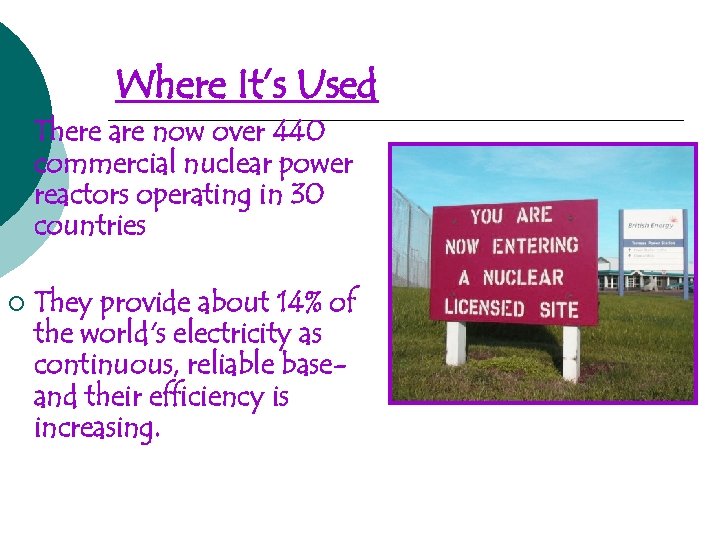 Where It’s Used ¡ There are now over 440 commercial nuclear power reactors operating