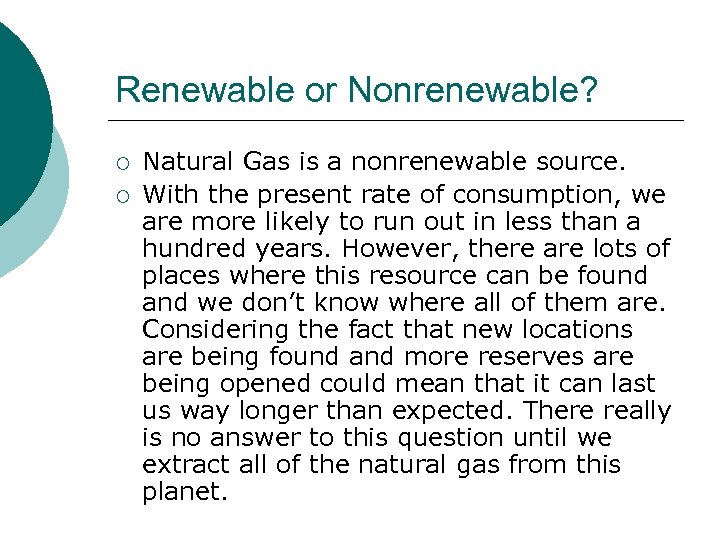 Renewable or Nonrenewable? ¡ ¡ Natural Gas is a nonrenewable source. With the present