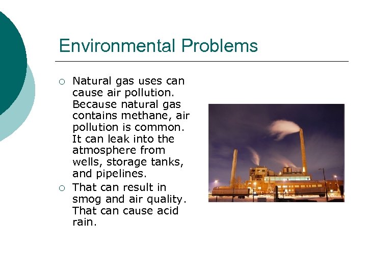 Environmental Problems ¡ ¡ Natural gas uses can cause air pollution. Because natural gas