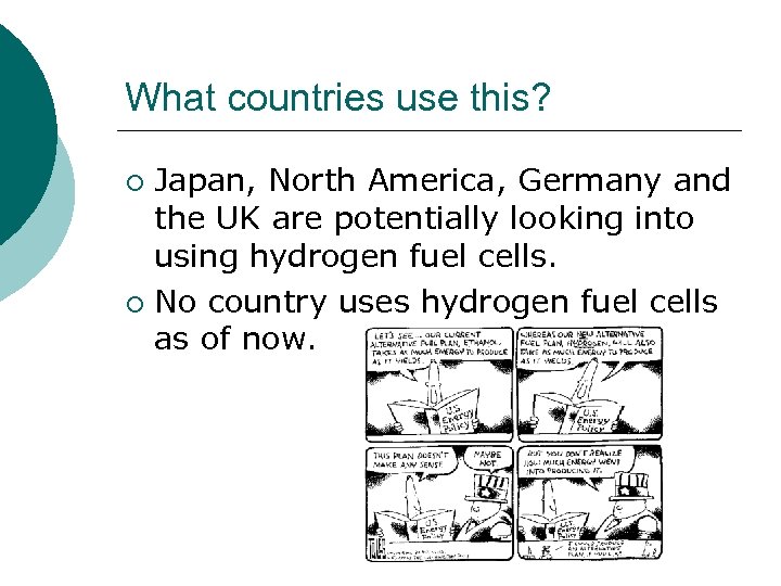 What countries use this? Japan, North America, Germany and the UK are potentially looking