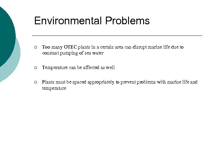 Environmental Problems ¡ Too many OTEC plants in a certain area can disrupt marine