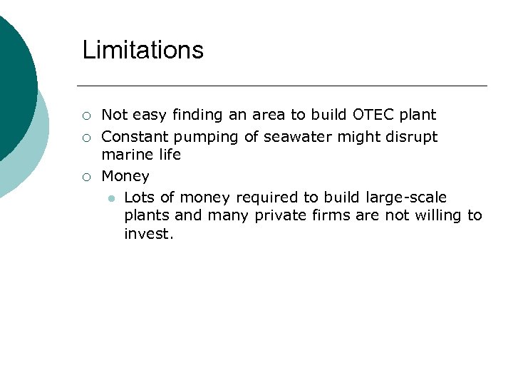 Limitations ¡ ¡ ¡ Not easy finding an area to build OTEC plant Constant