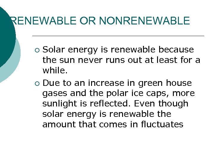 RENEWABLE OR NONRENEWABLE Solar energy is renewable because the sun never runs out at