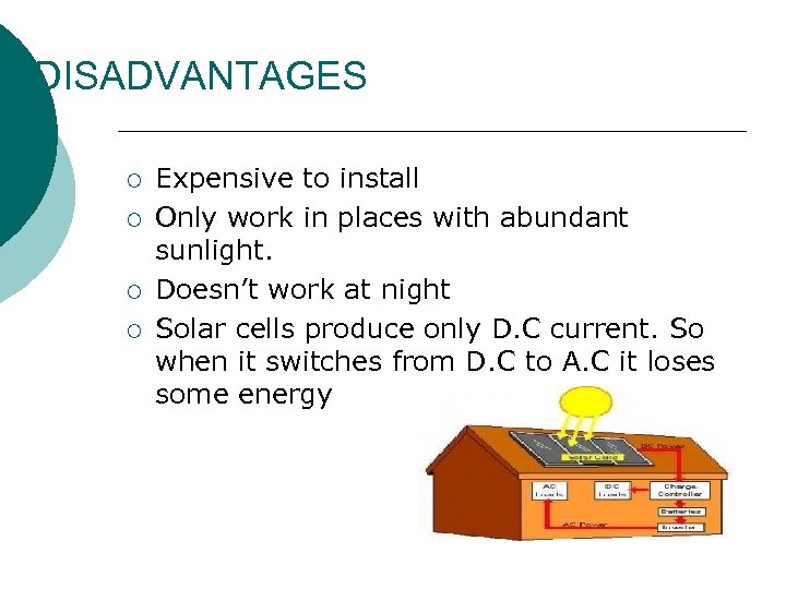 DISADVANTAGES ¡ ¡ Expensive to install Only work in places with abundant sunlight. Doesn’t