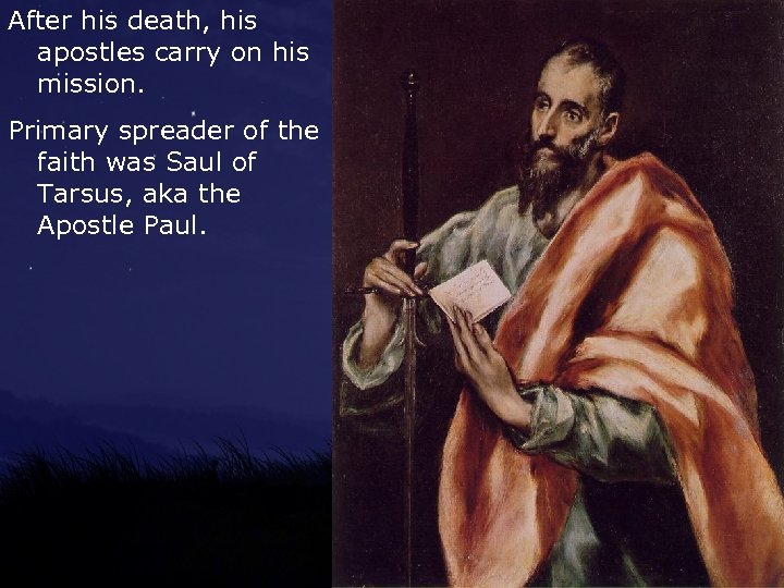 After his death, his apostles carry on his mission. Primary spreader of the faith