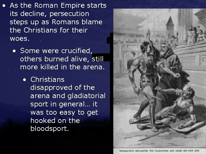  • As the Roman Empire starts its decline, persecution steps up as Romans