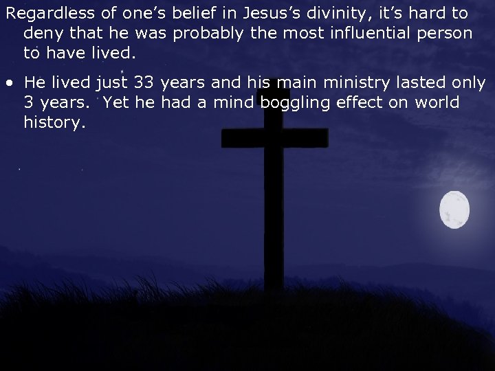 Regardless of one’s belief in Jesus’s divinity, it’s hard to deny that he was