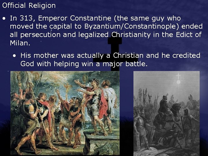 Official Religion • In 313, Emperor Constantine (the same guy who moved the capital