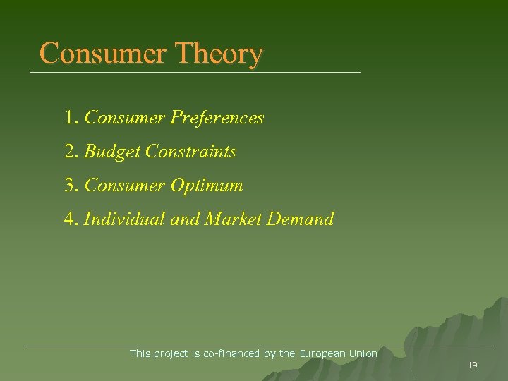 Consumer Theory 1. Consumer Preferences 2. Budget Constraints 3. Consumer Optimum 4. Individual and