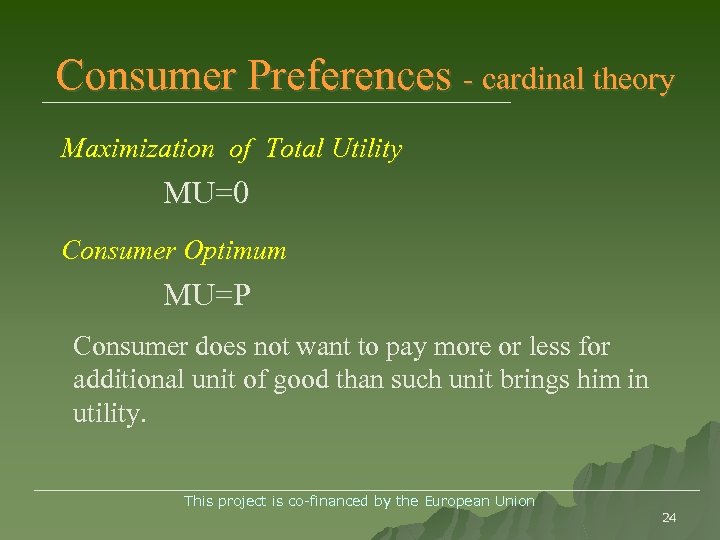 Consumer Preferences - cardinal theory Maximization of Total Utility MU=0 Consumer Optimum MU=P Consumer