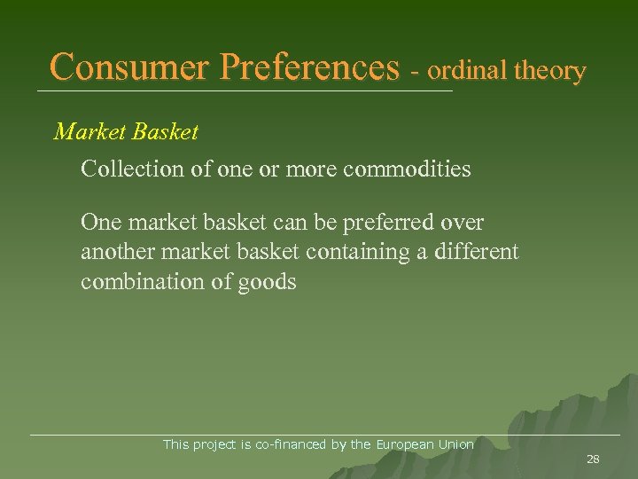 Consumer Preferences - ordinal theory Market Basket Collection of one or more commodities One