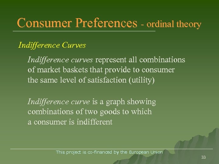 Consumer Preferences - ordinal theory Indifference Curves Indifference curves represent all combinations of market
