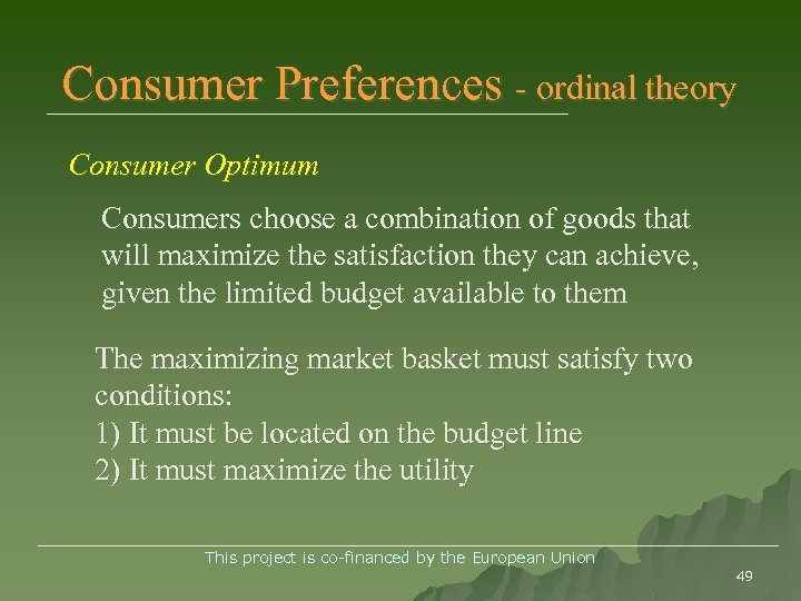 Consumer Preferences - ordinal theory Consumer Optimum Consumers choose a combination of goods that