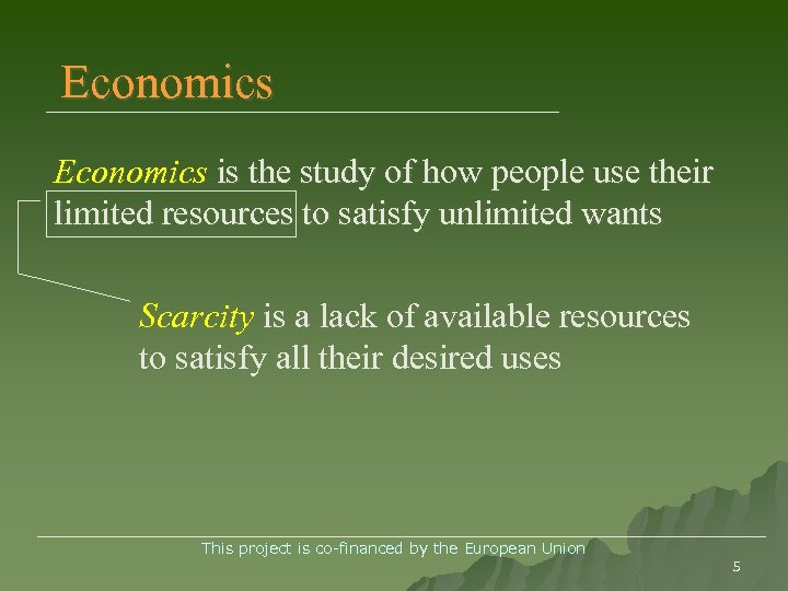 Economics is the study of how people use their limited resources to satisfy unlimited