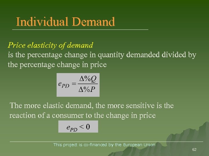 Individual Demand Price elasticity of demand is the percentage change in quantity demanded divided