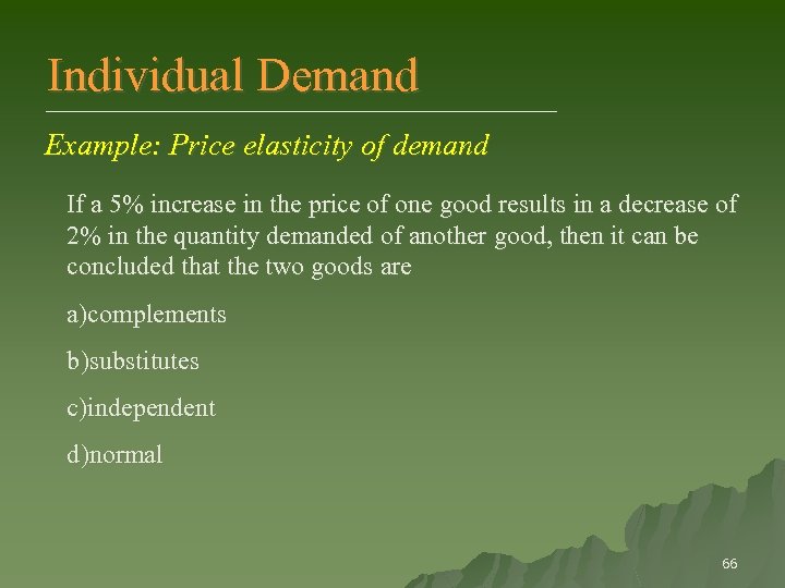 Individual Demand Example: Price elasticity of demand If a 5% increase in the price