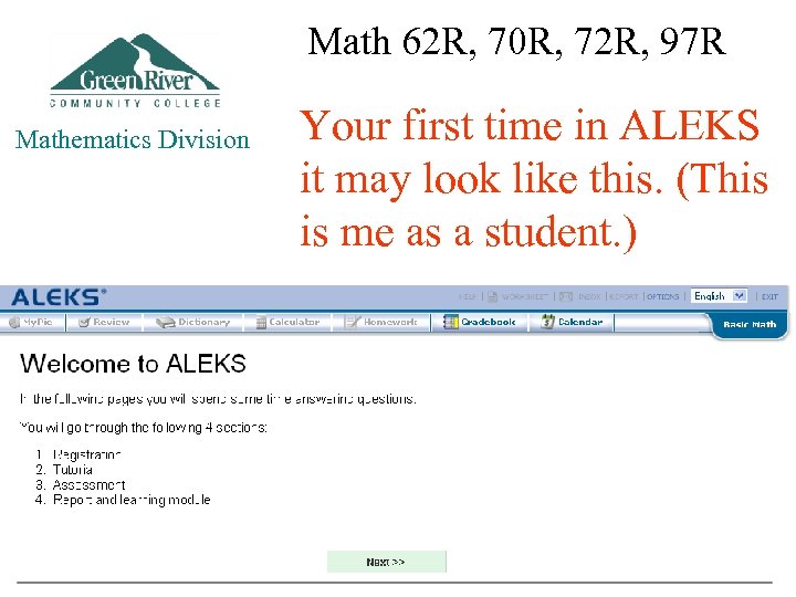 Math 62 R, 70 R, 72 R, 97 R Mathematics Division Your first time