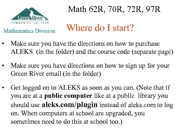 Math 62 R, 70 R, 72 R, 97 R Mathematics Division Where do I