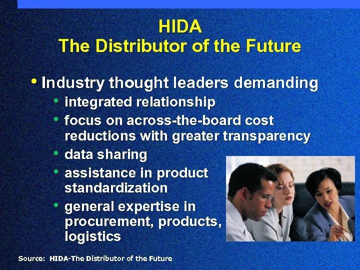 HIDA The Distributor of the Future • Industry thought leaders demanding • integrated relationship