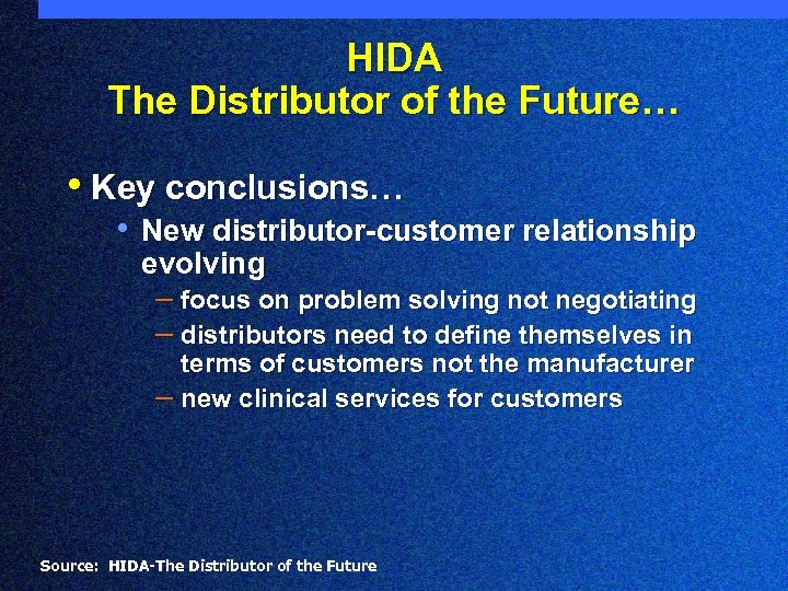 HIDA The Distributor of the Future… • Key conclusions… • New distributor-customer relationship evolving