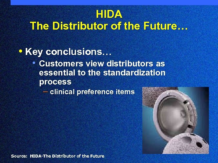 HIDA The Distributor of the Future… • Key conclusions… • Customers view distributors as