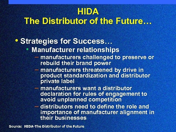 HIDA The Distributor of the Future… • Strategies for Success… • Manufacturer relationships –