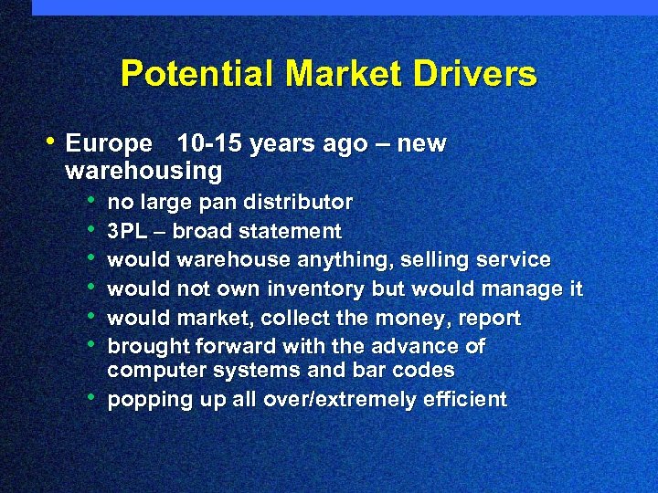 Potential Market Drivers • Europe 10 -15 years ago – new warehousing • no