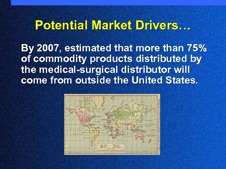Potential Market Drivers… By 2007, estimated that more than 75% of commodity products distributed
