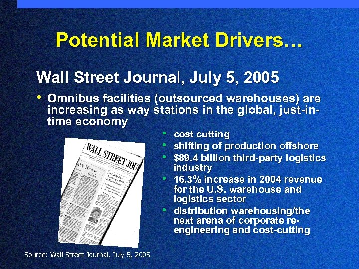 Potential Market Drivers… Wall Street Journal, July 5, 2005 • Omnibus facilities (outsourced warehouses)