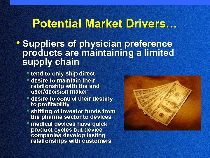 Potential Market Drivers… • Suppliers of physician preference products are maintaining a limited supply