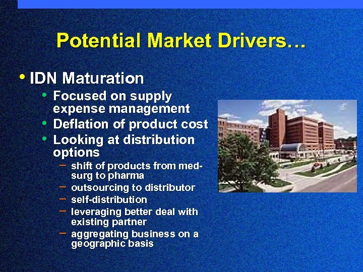 Potential Market Drivers… • IDN Maturation • Focused on supply • • expense management