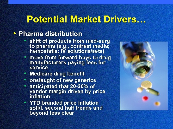 Potential Market Drivers… • Pharma distribution • shift of products from med-surg • •