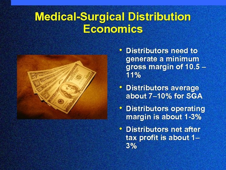 Medical-Surgical Distribution Economics • Distributors need to generate a minimum gross margin of 10.