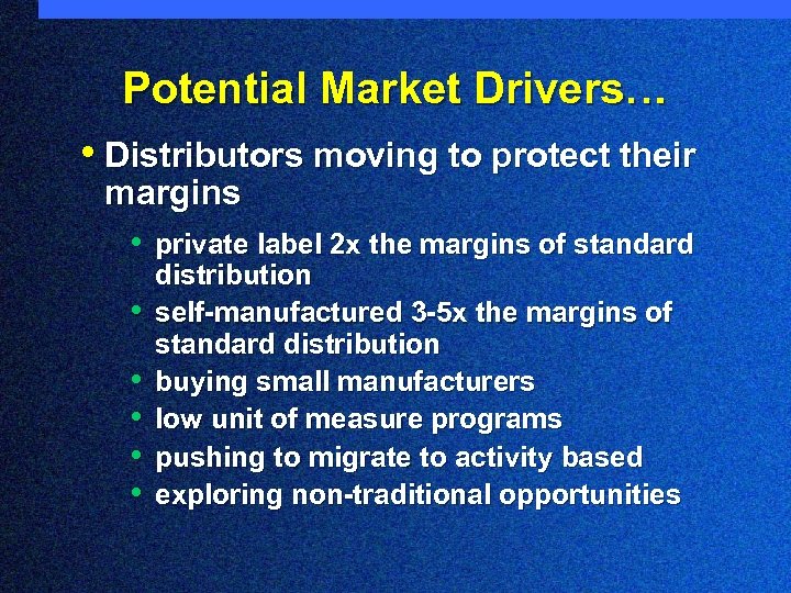 Potential Market Drivers… • Distributors moving to protect their margins • private label 2